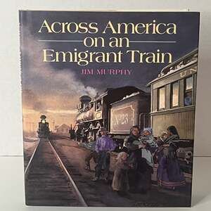 Across America on an Emigrant Train by Jim Murphy (1993 Hardcover Edition)